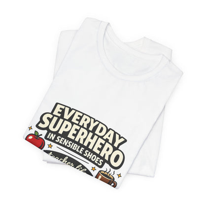 Everyday Superhero in Sensible Shoes T-Shirt | teacher life,