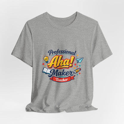 Professional Aha! Maker Teacher Shirt | Teacher Appreciation
