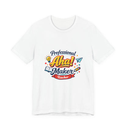 Professional Aha! Maker Teacher Shirt | Teacher Appreciation