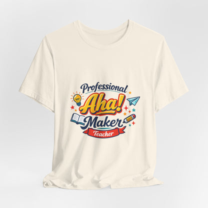 Professional Aha! Maker Teacher Shirt | Teacher Appreciation