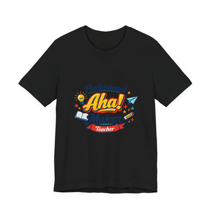 Professional Aha! Maker Teacher Shirt | Teacher Appreciation