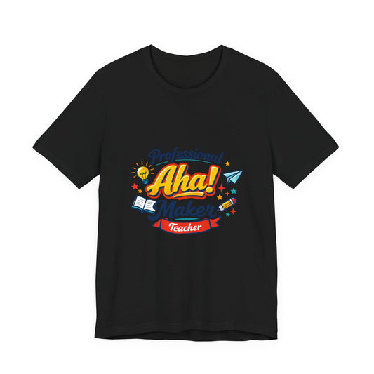 Professional Aha! Maker Teacher Shirt | Teacher Appreciation