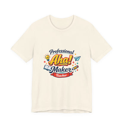 Professional Aha! Maker Teacher Shirt | Teacher Appreciation