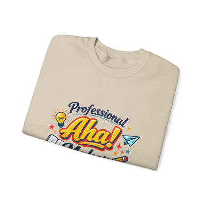Professional Aha! Maker Sweatshirt | Teacher Appreciation, T