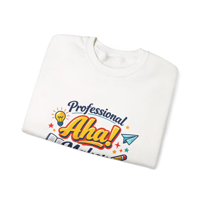 Professional Aha! Maker Sweatshirt | Teacher Appreciation, T